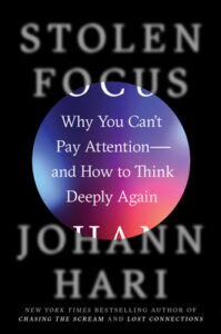 Book Cover of "Stolen Focus - Why You Can't Pay Attention--and How to Think Deeply Again"