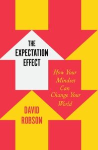 Book Cover of "The Expectation Effect: How Your Mindset Can Change Your World"