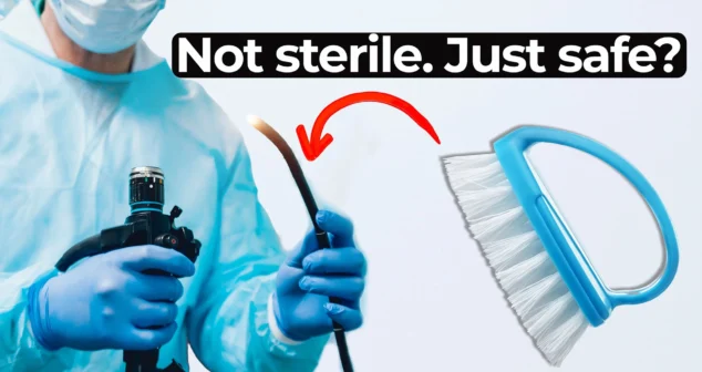 A healthcare professional in a sterile gown and gloves holds an endoscope, with a red arrow pointing toward the device. Beside it, a handheld cleaning brush is shown, symbolizing the manual cleaning process. Text overlay reads “Not sterile. Just safe?”