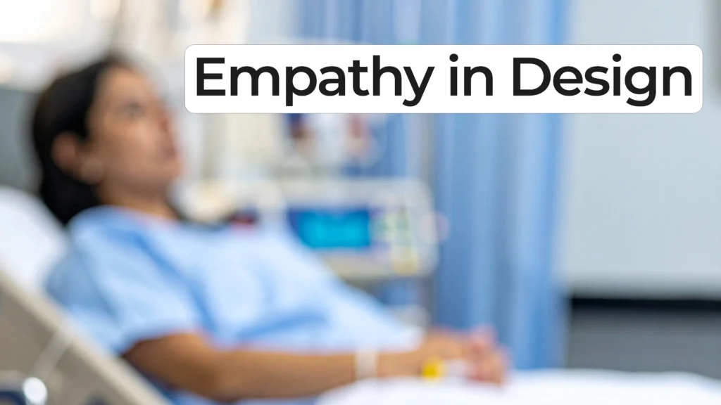 A hospital patient lies in bed with a blurred background of medical equipment; bold text reads “Empathy in Design” across the top.