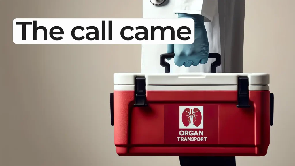 A medical professional wearing a white coat and blue gloves holds a red cooler labeled ‘Organ Transport.’ Overlay text reads: ‘The call came’ in bold black letters on a white highlight.
