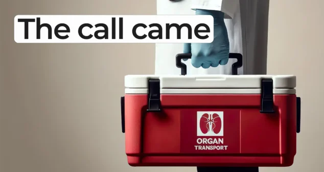 A medical professional wearing a white coat and blue gloves holds a red cooler labeled ‘Organ Transport.’ Overlay text reads: ‘The call came’ in bold black letters on a white highlight.