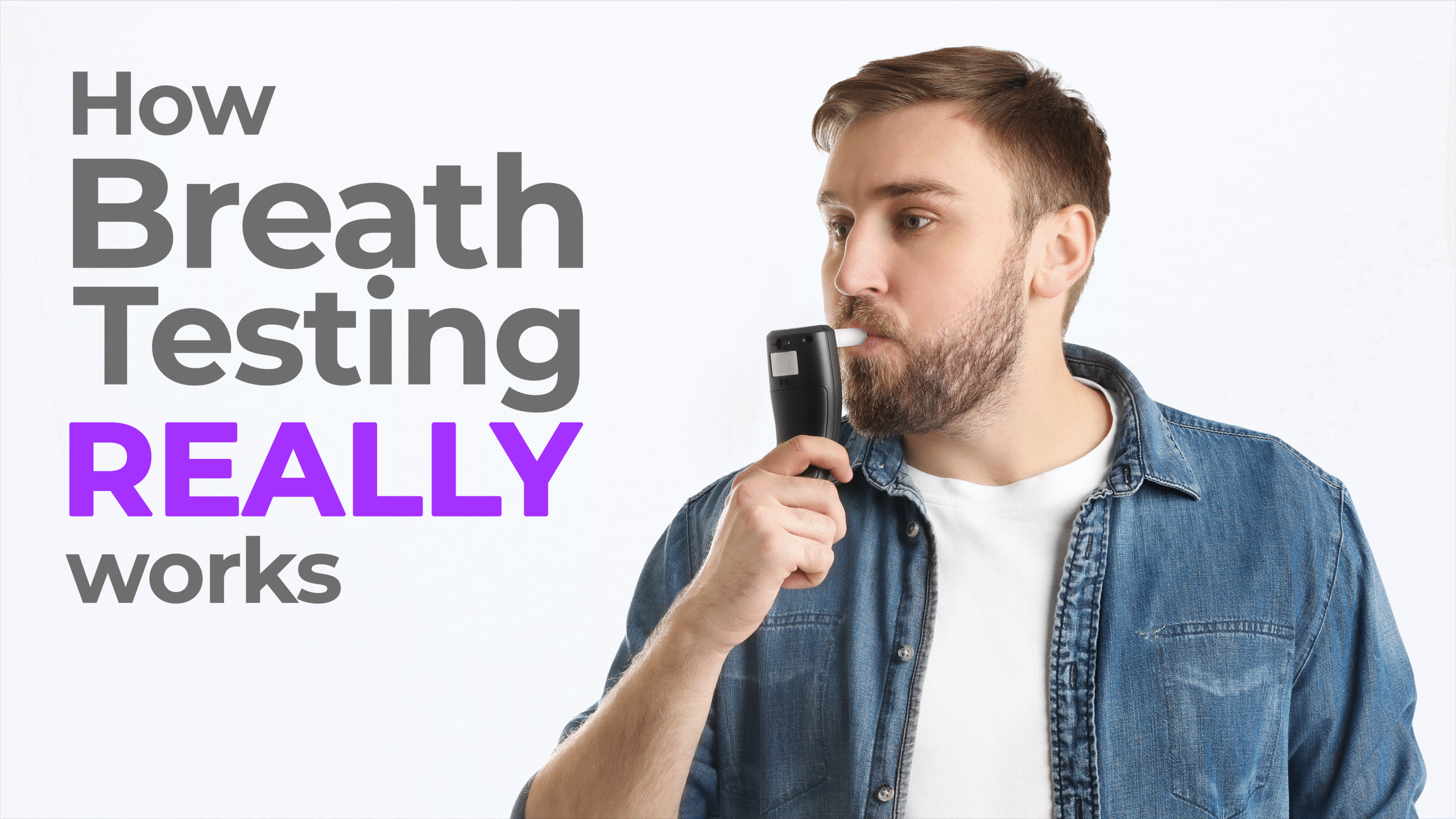 A bearded man in a denim shirt uses a handheld breathalyzer device. To the left, bold text reads: "How Breath Testing REALLY works," with the word "REALLY" emphasized in bright purple.
