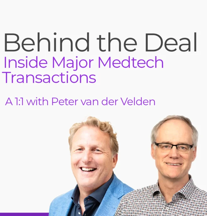 Promotional graphic for “Behind the Deal: Inside Major MedTech Transactions” featuring two business leaders and subtitle “A 1:1 with Peter van der Velden.”